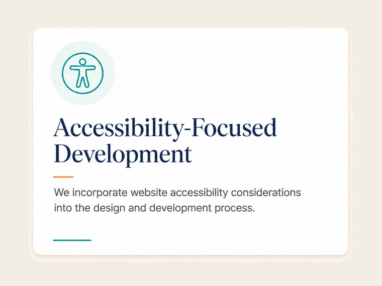 Accessibility-Focused Development. We incorporate website accessibility considerations into the design and development process.
