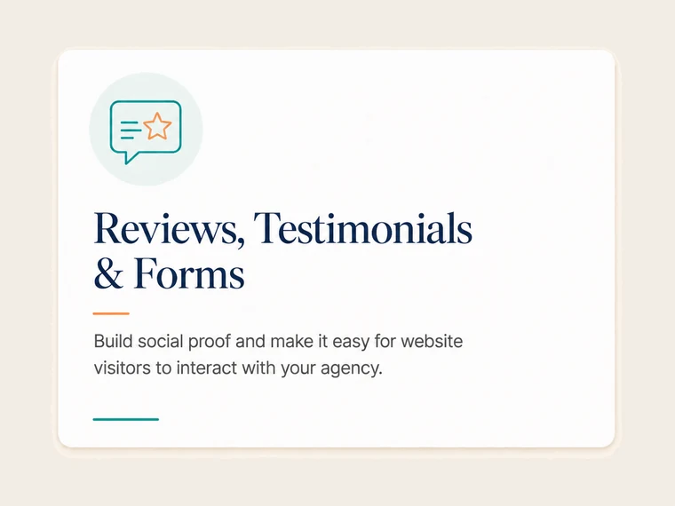 Reviews, Testimonials & Forms. Build social proof and make it easy for website visitors to interact with your agency.