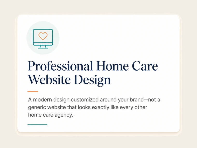 Professional Home Care Website Design. A modern design customized around your brand, not a generic website that looks exactly like every other home care agency.