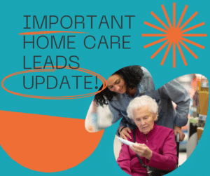 Important Home Care Leads Update!