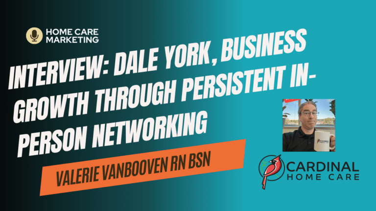 Mastering Home Care Business Success: Sales Strategies and Building Relationships with Dale York